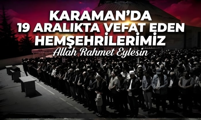 Karaman’da 19 Aralıkta Kimler Vefat Etti?