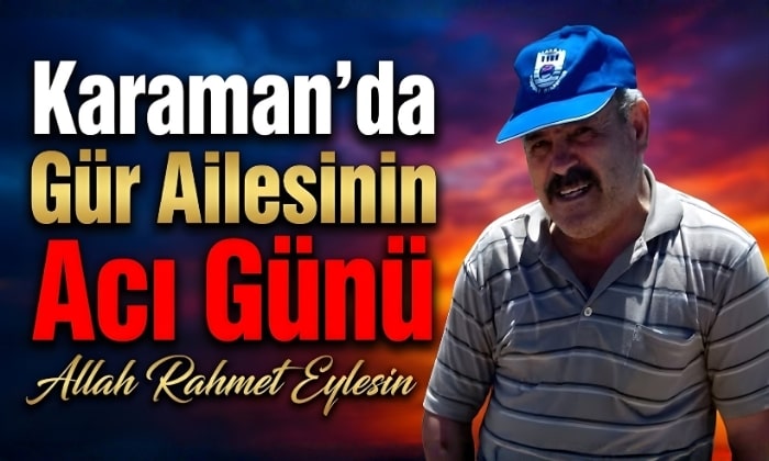 Karaman’da Gür Ailesinin Acı Günü