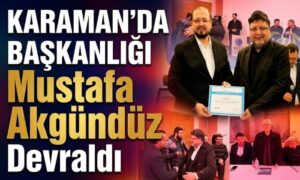 Karaman’da Başkanlığı Akgündüz Devraldı
