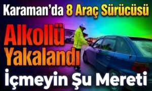 Karaman’da Alkollü Yakalandılar