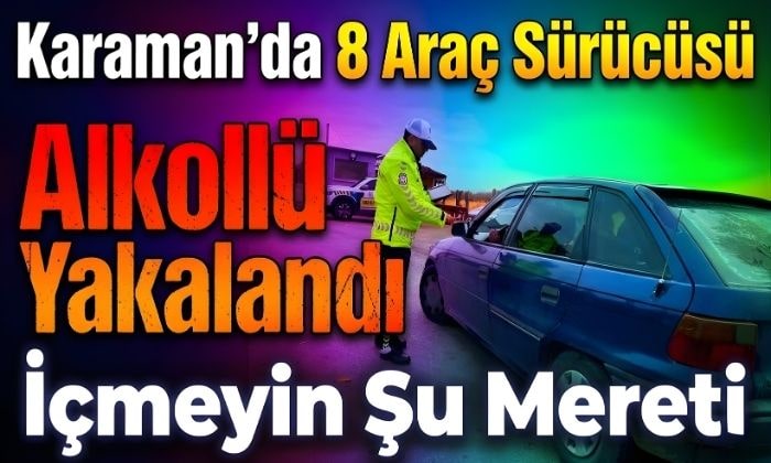 Karaman’da Alkollü Yakalandılar