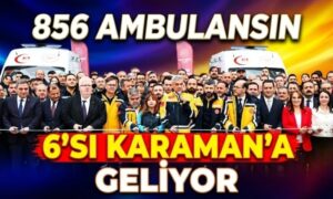 Karaman’ın Sağlık Filosuna Güçlü Takviye
