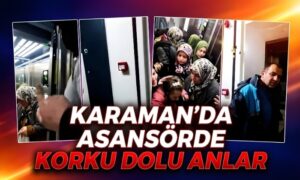 Karaman’da Asansörde Korku Dolu Anlar