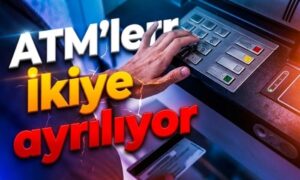 ATM’ler ikiye ayrılıyor
