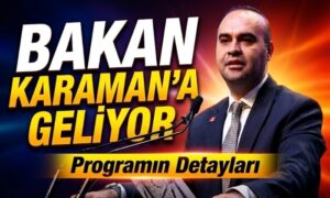 Bakan Karaman’a Geliyor