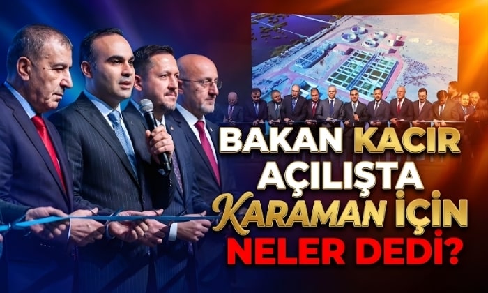 Bakan Kacır Açılışta Karaman İçin Neler Dedi?