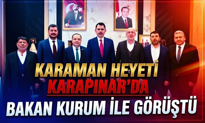 Karaman Heyetinden Bakan Kurum ile Kritik Zirve