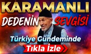Karamanlı Dedenin Sevgisi