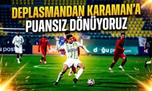 Karaman’a Puansız Dönüyoruz