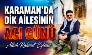 Karaman’da Dik Ailesinin Acı Günü