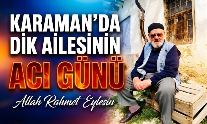 Karaman’da Dik Ailesinin Acı Günü