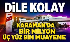 Karaman’da Bir Milyon Üç yüz Bin Muayene