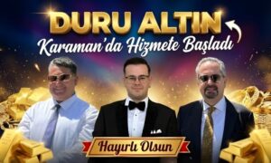 Duru Altın Karaman’da Hizmete Başladı