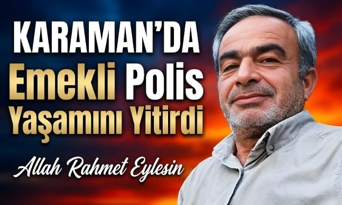 Karaman’da Emekli Polis Yaşamını Yitirdi