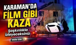 Karaman’da Film Gibi Kaza!