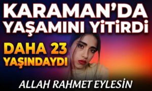 Henüz 23 Yaşındaydı