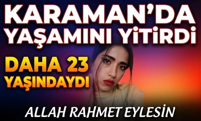 Henüz 23 Yaşındaydı