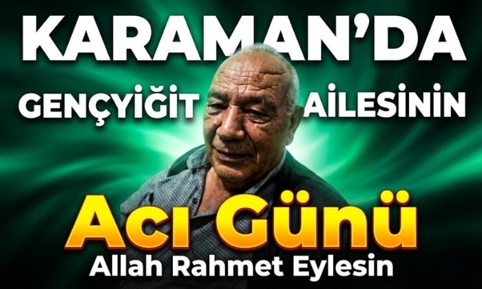 Karaman’da Gençyiğit Ailesinin Acı Günü
