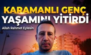 Karamanlı Genç Yaşamını Yitirdi