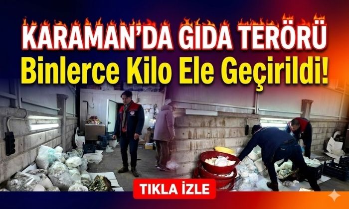 Karaman’da Gıda Skandalı