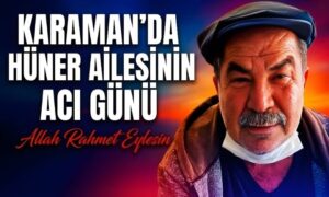Karaman’da Hüner Ailesinin Acı Günü