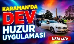 Karaman’da Dev Huzur Uygulaması