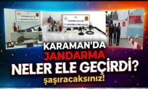 Karaman’da Jandarma Neler Ele Geçirdi?