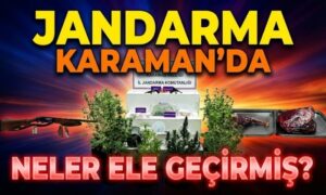 Jandarma Karaman’da Neler Ele Geçirmiş