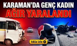 Karaman’da Kadın Ağır Yaralandı