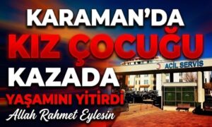 Kız Çocuğu Kazada Yaşamını Yitirdi