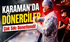Karaman’da Dönerciler Çok Sıkı Denetlendi