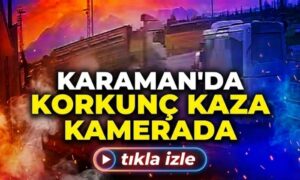 Karaman’da Korkunç Kaza Kameralarda