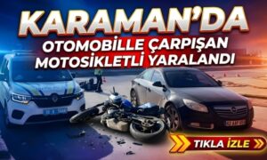 Karaman’da Kazada Yaralandı!