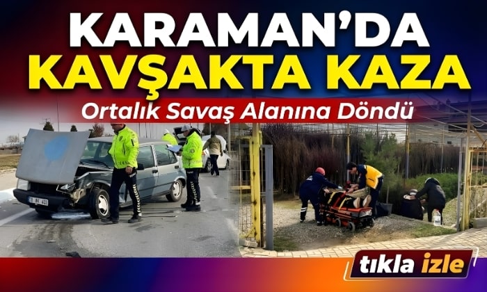 Karaman’da Ortalık Savaş Alanına Döndü