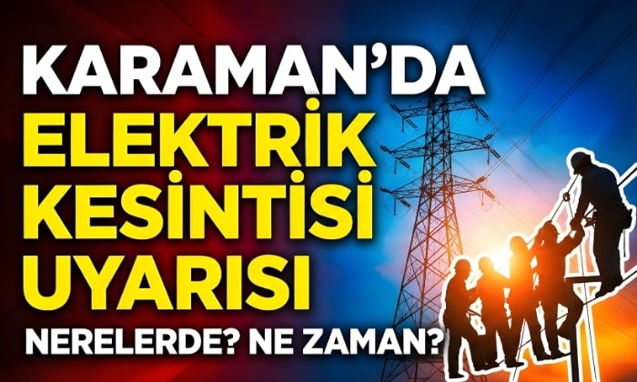 Karaman’da Elektrik Kesintisi Uyarısı