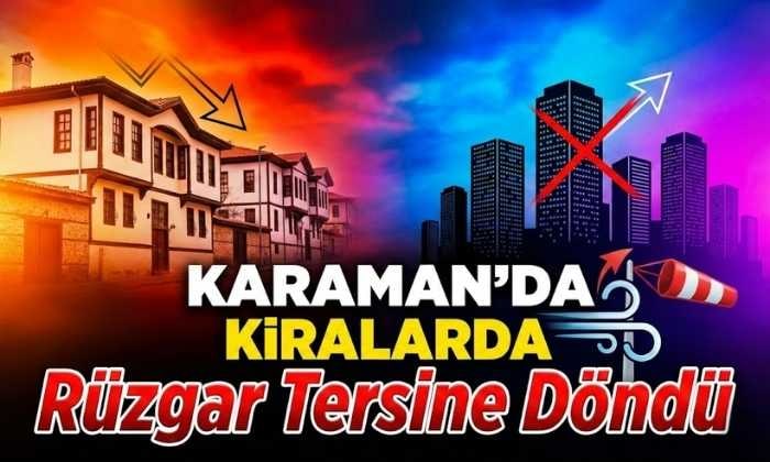 Karaman’da Kiralarda Rüzgar Tersine Döndü