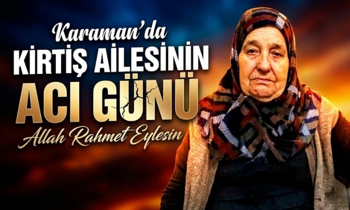 Karaman’da Kirtiş Ailesinin Acı Günü