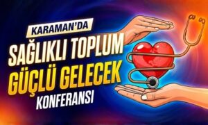 Karaman’da Sağlıklı Toplum Güçlü Gelecek konferansı