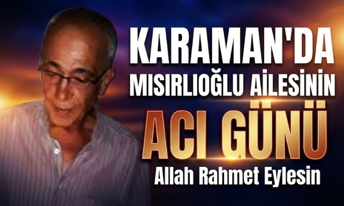 Karaman’da Mısırlıoğlu Ailesinin Acı Günü