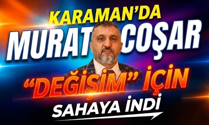 Murat Coşar Karaman’da Değişim İçin Sahada