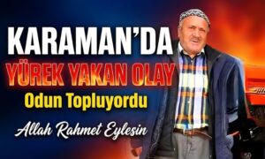 Karaman’da Yürek Yakan Olay
