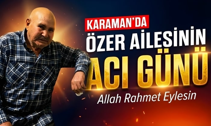 Karaman’da Özer Ailesinin Acı Günü