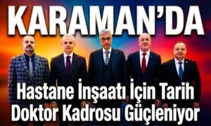 Karaman’da Sağlıkta Umut Veren Açıklama