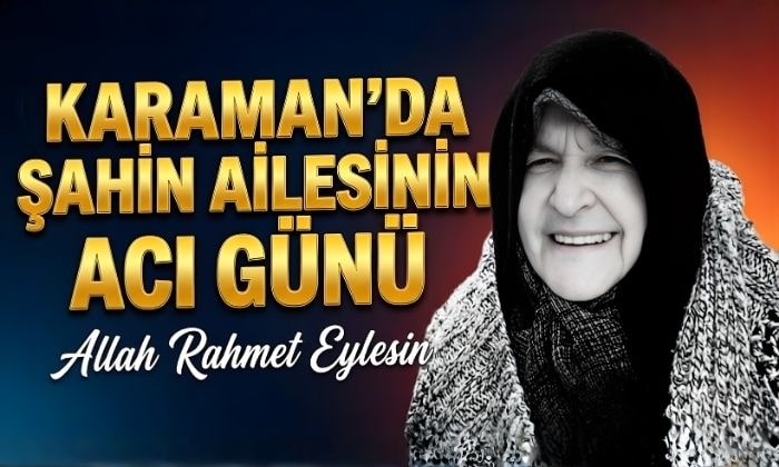 Karaman’da Şahin Ailesinin Acı Günü