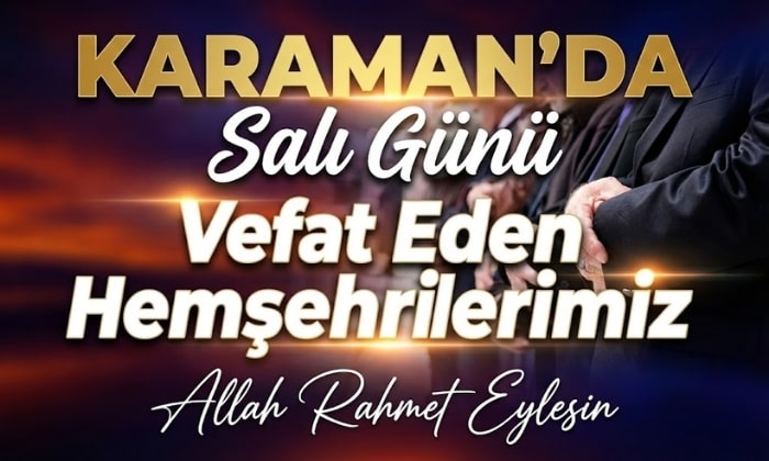 Karaman’da Salı Günü  Kimler Vefat Etti?