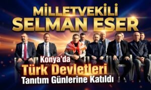 Milletvekili Selman Eser Türk Devletleri Tanıtım Günlerinde