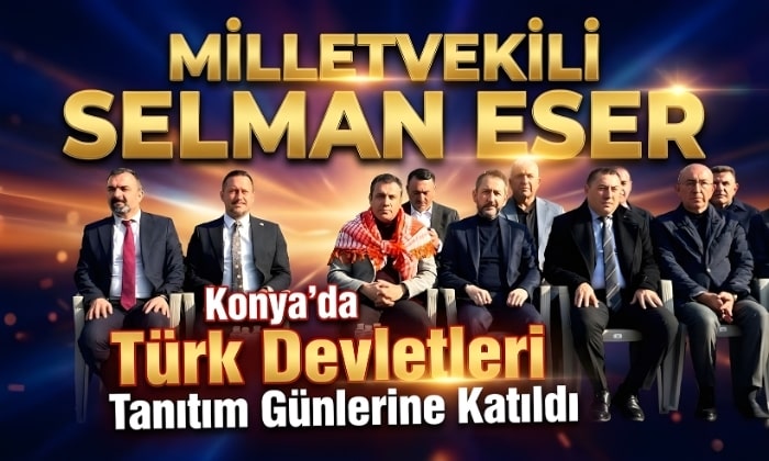 Milletvekili Selman Eser Türk Devletleri Tanıtım Günlerinde