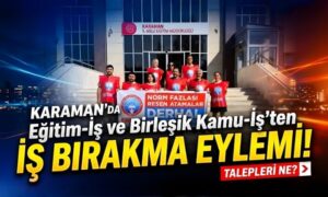 Karaman’da İş Bırakma Eylemi!