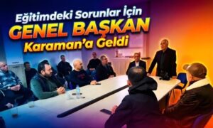 Eğitimdeki Sorunlar için Karaman’a Geldi