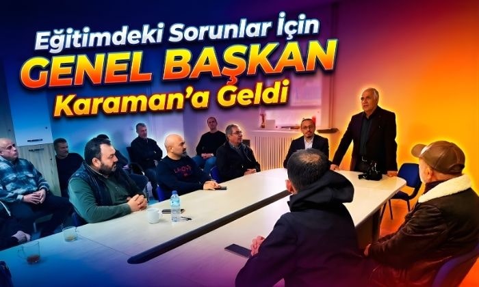 Eğitimdeki Sorunlar için Karaman’a Geldi